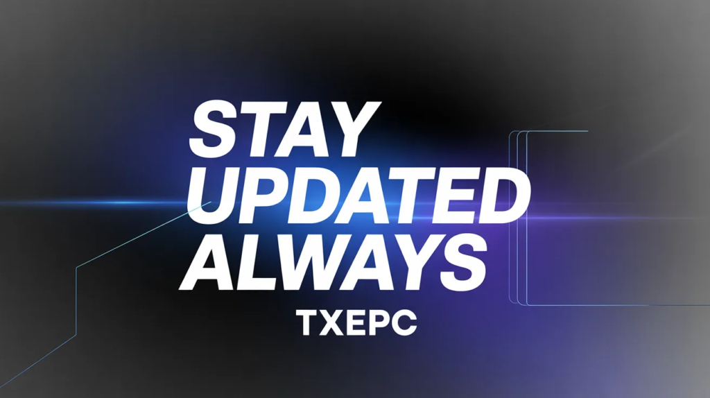 Stay Updated Always TXEPC
